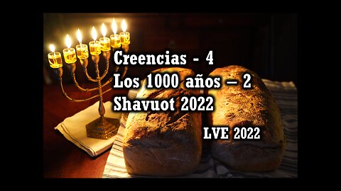 Creencias 4 - Los 1000 años 2 - Shavuot 2022