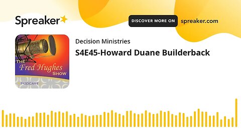 S4E45-Howard Duane Builderback