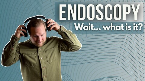 WHAT IS A ENDOSCOPY?| With Dr. Isaiah Crevier.