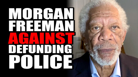 Morgan Freeman AGAINST Defunding Police