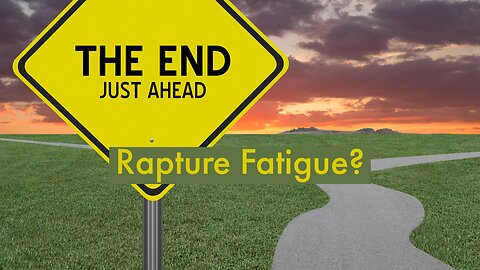 Rapture Fatigue? Update 9-29-2023