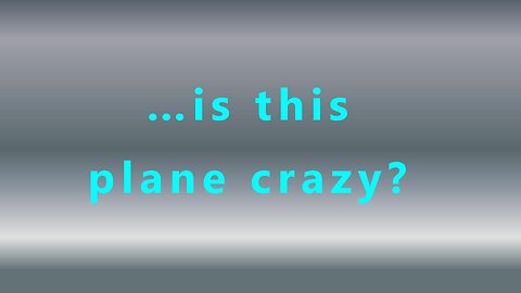 …is this plane crazy?