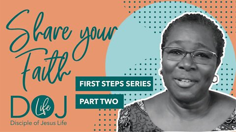 FIRST STEPS PART 2 - SHARE YOUR FAITH