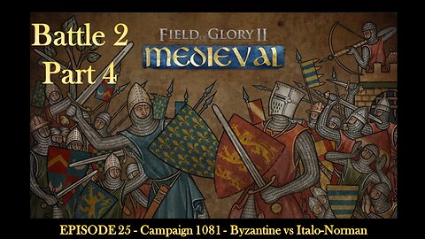 EPISODE 25 - Campaign 1081 - Byzantine vs Italo-Norman - Part 4