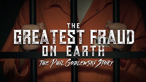 The Greatest Fraud on Earth - The Phil Godlewski Story