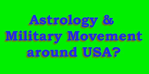 Astrology & Rumored Military Movement around USA?