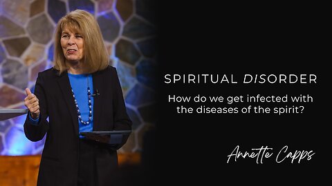 Spiritual Disorder—How do we get infected with the diseases of the spirit?