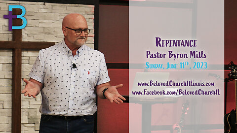 June 11, 2023: Repentance (Pastor Byron Mills)