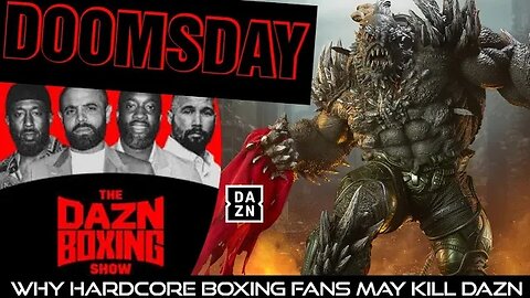 Doomsday -Why hardcore boxing fans may kill DAZN.