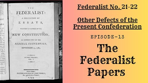 The Federalist Papers - Ep.13 Other Defects of the Present Confederation