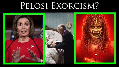Nancy Pelosi asked for Exorcism...here's why