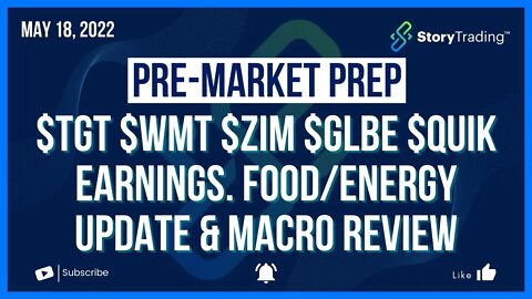 5/18/22 PreMarket Prep: $TGT $WMT $ZIM $GLBE $QUIK Earnings. Food/Energy Update & Macro Review