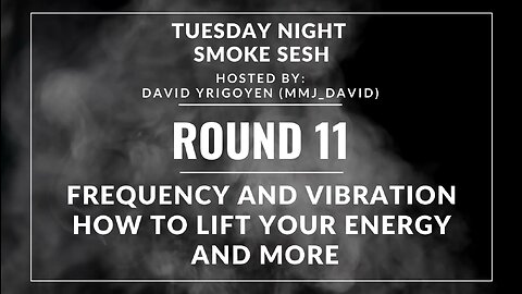 🎙️Tuesday Night Smoke Sesh Round 11 w/ David Yrigoyen | Harmonizing Frequencies🌿