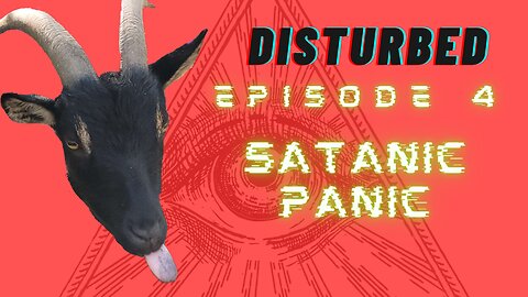 DISTURBED Ep. 4 - Satanic Panic