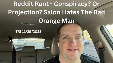Reddit Rant - Conspiracy? Or Projection? Salon Hates The Bad Orange Man