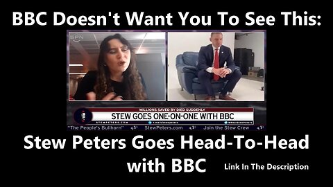 (Edited) BBC Doesn't Want You To See This: Stew Peters Goes Head-To-Head with BBC