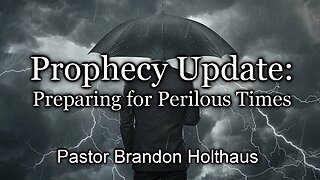 Prophecy Update: Preparing for Perilous Times