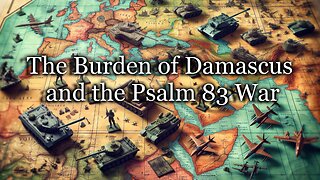 The Burden of Damascus and the Psalm 83 War