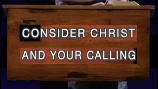 Consider Christ and Your Calling! 10/30/2022