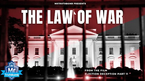 THE LAW OF WAR - from Election Deception Part 11 - A Film By MrTruthBomb