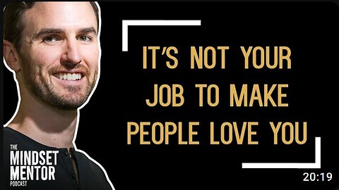 It's Not Your Job To Make People Love You | The Mindset Mentor Podcast