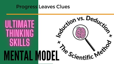 Thinking Skillfully: Induction vs. Deduction, ULTIMATE tools from the Scientific Method & Philosophy