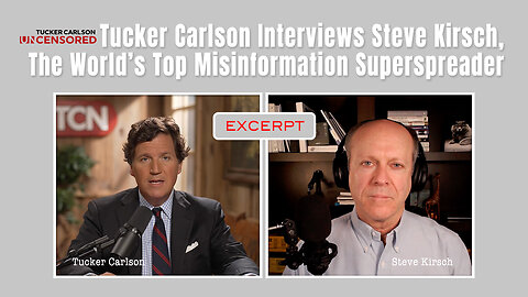 Tucker Carlson Interviews Steve Kirsch, The World's Top Misinformation Superspreader
