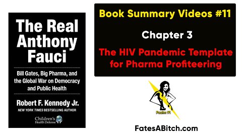 FAUCI SUMMARY VIDEO 11 = Chapter 3: The HIV Pandemic Template for Pharma Profiteering