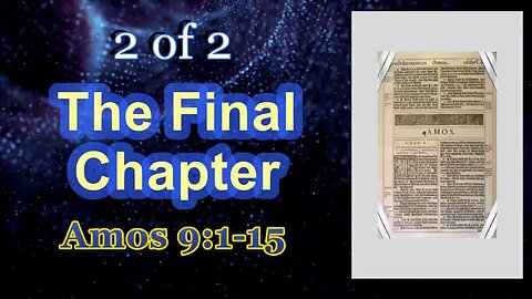 032"The Final Chapter" (Amos 9:1-15) 2 of 2
