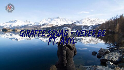 Giraffe Squad - Never Be (Ft. AXYL)