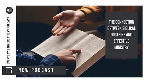 The Connection Between Biblical Doctrine and Effective Ministry