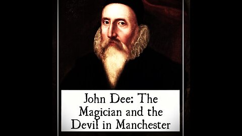 John Dee: The Magician and the Devil in Manchester