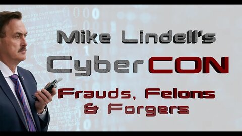 MIKE LINDELL'S CYBER-CON: FRAUDS, FELONS, FORGERS. An expose' of ABSOLUTE PROOF.
