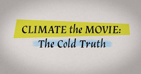 Climate: The Movie (The Cold Truth)