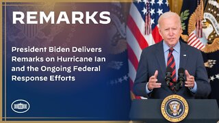 President Biden Delivers Remarks on Hurricane Ian and Ongoing Federal Response Efforts