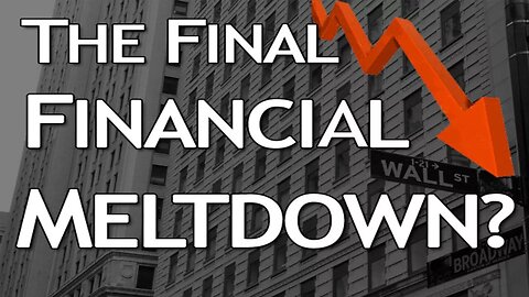 THE FINAL FINANCIAL MELTDOWN?