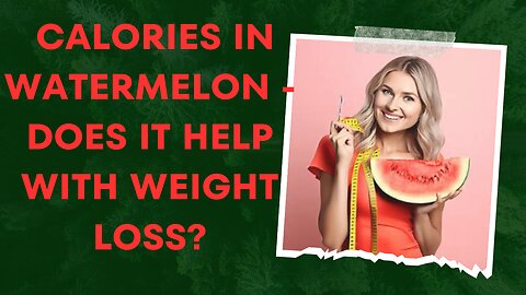 Calories in Watermelon - Does It Help With Weight Loss