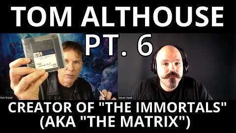 Interview w/ Tom Althouse (Part 6) - Creator of "The Immortals" (aka "The Matrix")