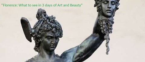 "Florence: What to see in 3 days of Art and Beauty"