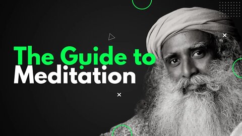 The Ultimate Meditation guide | Sadhguru