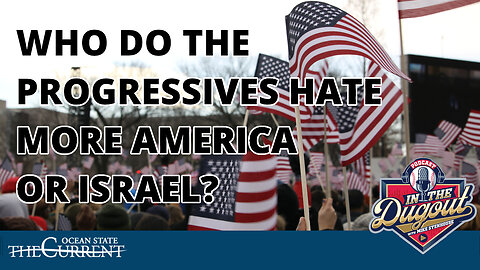 Who Do The Progressives Hate More America Or Israel? #InTheDugout – October 19, 2023