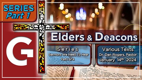 GCC AZ 11AM - 01142024 - "Deacons & Elders." Various Texts