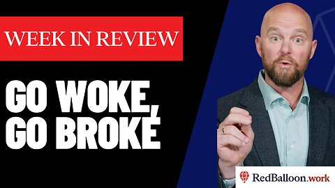 Week in Review: Go Woke, Go Broke