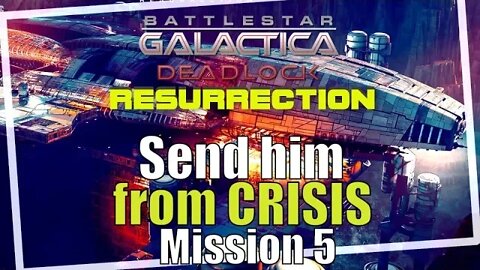 Battlestar Galactica Deadlock Resurrection Mission 5 Send him from Crisis