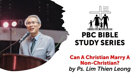[050820] PBC Bible Study Series - "Can A Christian Marry A Non-Christian?" by Ps. Lim Thien Leong
