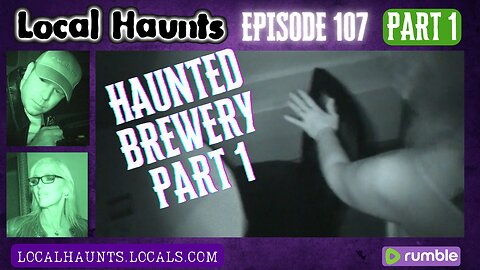 Local Haunts Episode 107: The Haunted Brewery Part 1