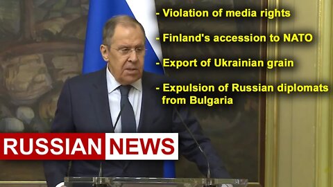 Lavrov: Finland's accession to NATO. Expulsion of diplomats from Bulgaria. Ukrainian grain | Russia