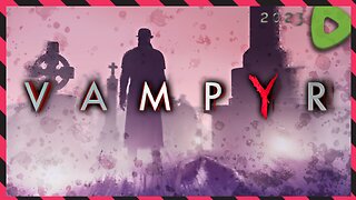 *BLIND* I shall Slurp Ye ||||| 08-15-23 ||||| Vampyr (2018)