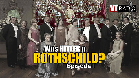 Was HITLER a Rothschild? (EP 1)