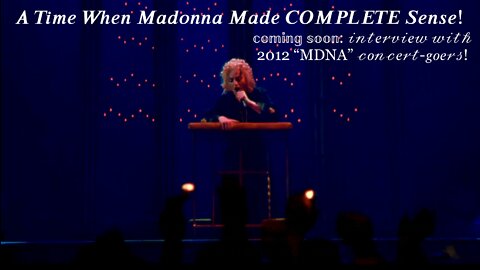 A Time When Madonna Made COMPLETE Sense! [+ Coming Soon: Interview/Conversation with Two 2012 “MDNA Tour” Attendees Live at Yankee Stadium!]